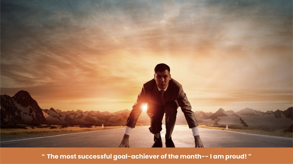 40. "The most successful goal-achiever of the month-- I am proud!"